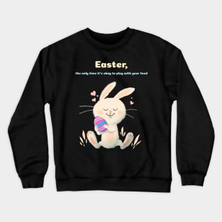 Easter, the only time it's okay to play with your food Crewneck Sweatshirt